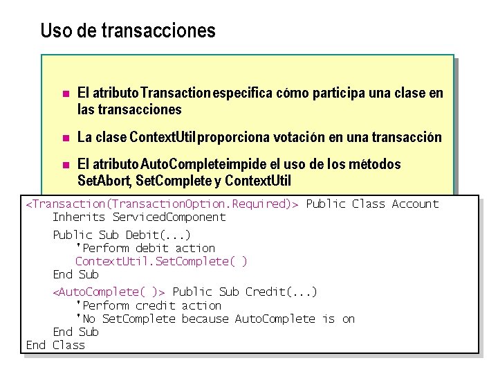 Uso de transacciones n El atributo Transaction especifica cómo participa una clase en las