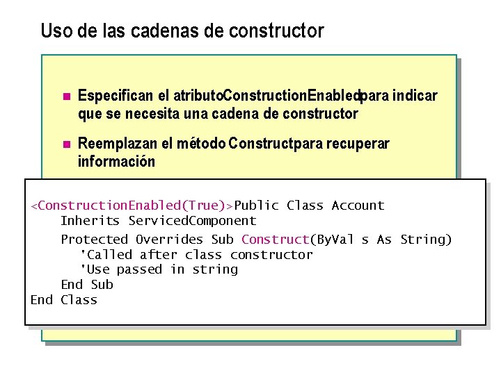 Uso de las cadenas de constructor n Especifican el atributo. Construction. Enabledpara indicar que