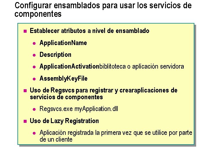 Configurar ensamblados para usar los servicios de componentes n n Establecer atributos a nivel