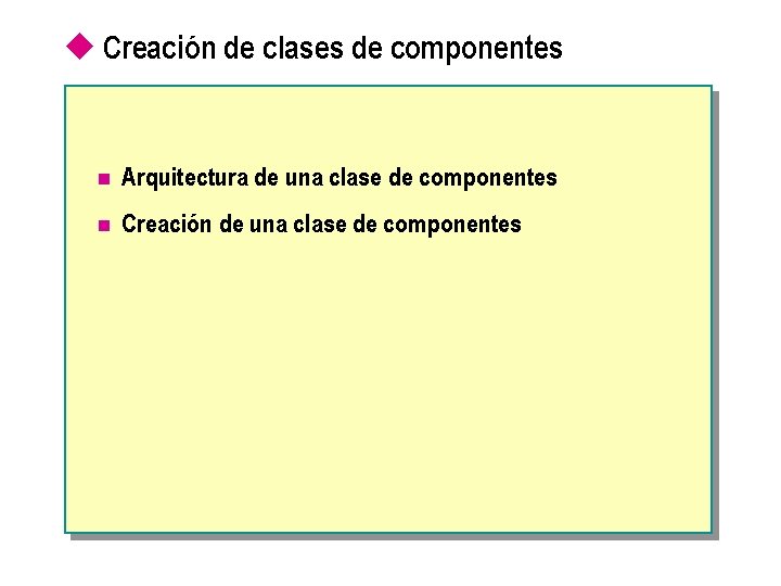 u Creación de clases de componentes n Arquitectura de una clase de componentes n