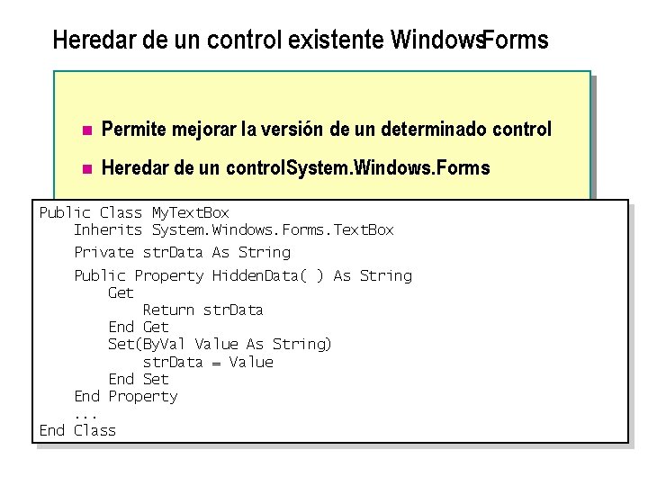 Heredar de un control existente Windows. Forms n Permite mejorar la versión de un