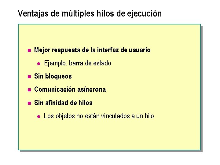 Ventajas de múltiples hilos de ejecución n Mejor respuesta de la interfaz de usuario