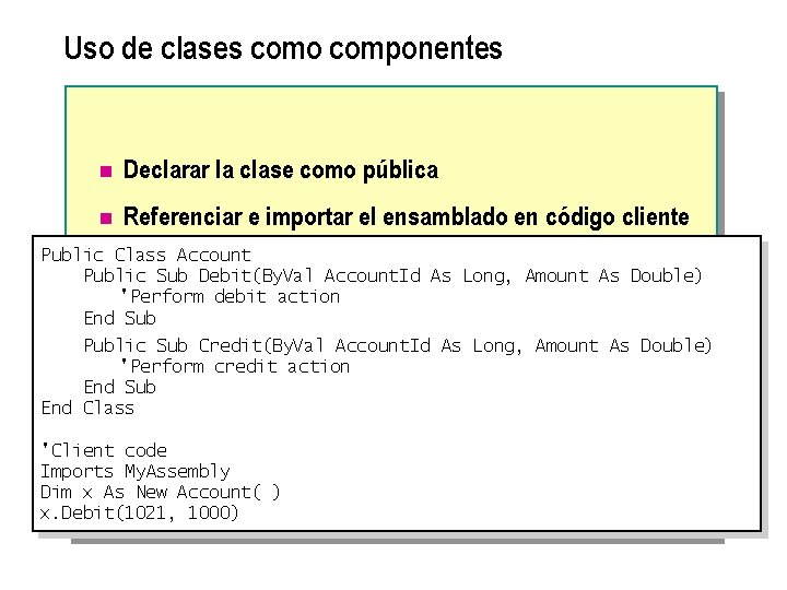 Uso de clases como componentes n Declarar la clase como pública n Referenciar e
