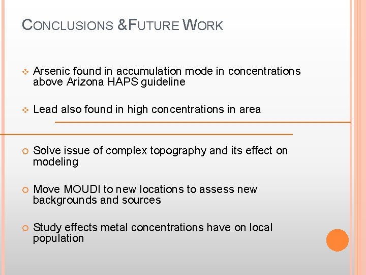 CONCLUSIONS & FUTURE WORK v Arsenic found in accumulation mode in concentrations above Arizona