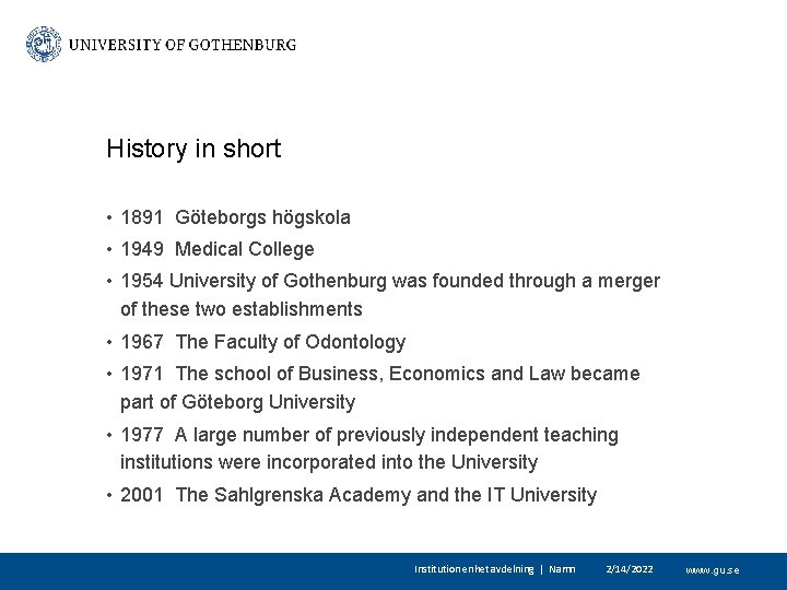 History in short • 1891 Göteborgs högskola • 1949 Medical College • 1954 University
