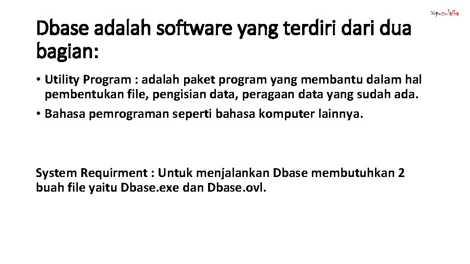 Dbase adalah software yang terdiri dari dua bagian: • Utility Program : adalah paket