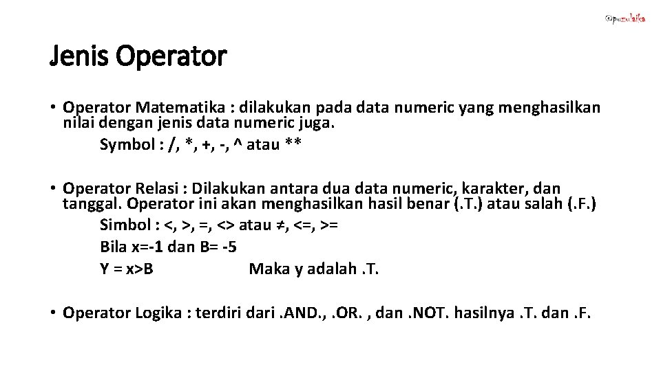 Jenis Operator • Operator Matematika : dilakukan pada data numeric yang menghasilkan nilai dengan