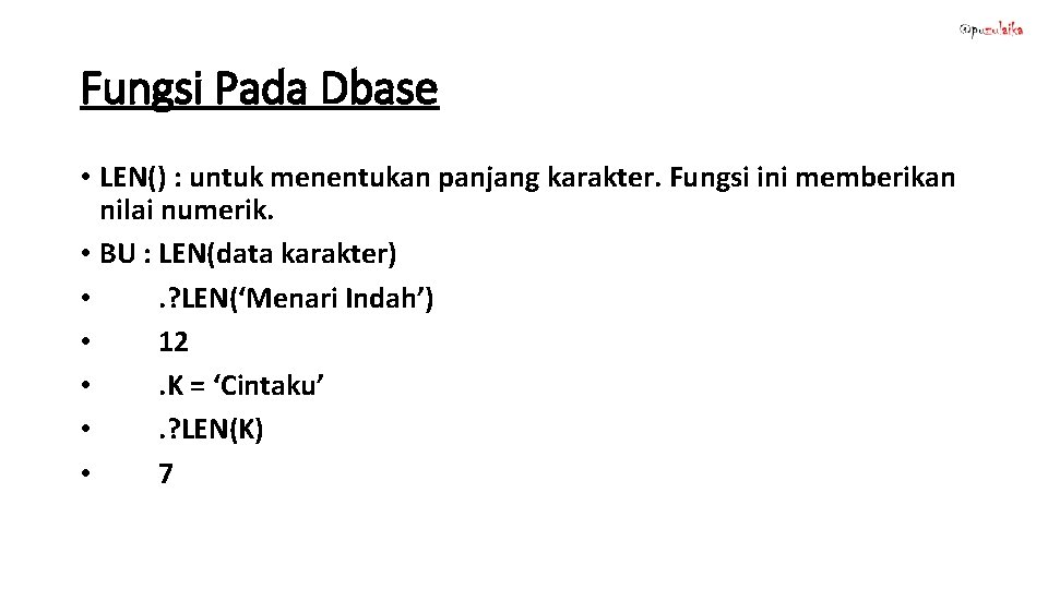 Fungsi Pada Dbase • LEN() : untuk menentukan panjang karakter. Fungsi ini memberikan nilai