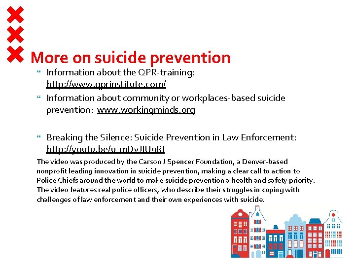 More on suicide prevention Information about the QPR-training: http: //www. qprinstitute. com/ Information about