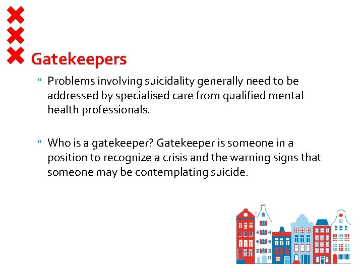 Gatekeepers Problems involving suicidality generally need to be addressed by specialised care from qualified