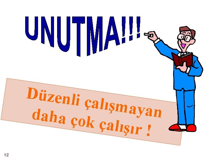 Düzenli çalışmay an daha çok çalışır ! 12 