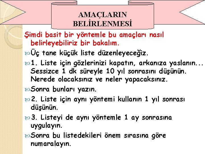 AMAÇLARIN BELİRLENMESİ Şimdi basit bir yöntemle bu amaçları nasıl belirleyebiliriz bir bakalım. Üç tane