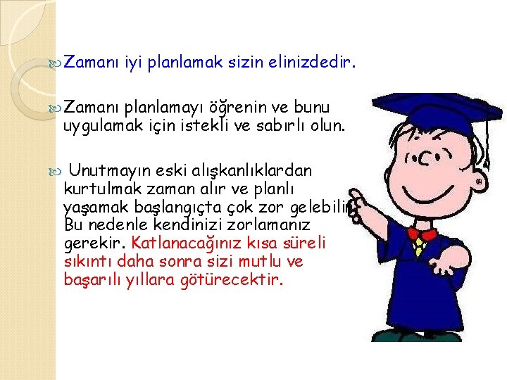  Zamanı iyi planlamak sizin elinizdedir. Zamanı planlamayı öğrenin ve bunu uygulamak için istekli