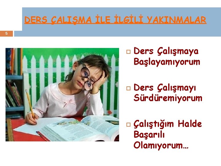 DERS ÇALIŞMA İLE İLGİLİ YAKINMALAR 5 Ders Çalışmaya Başlayamıyorum Ders Çalışmayı Sürdüremiyorum Çalıştığım Halde