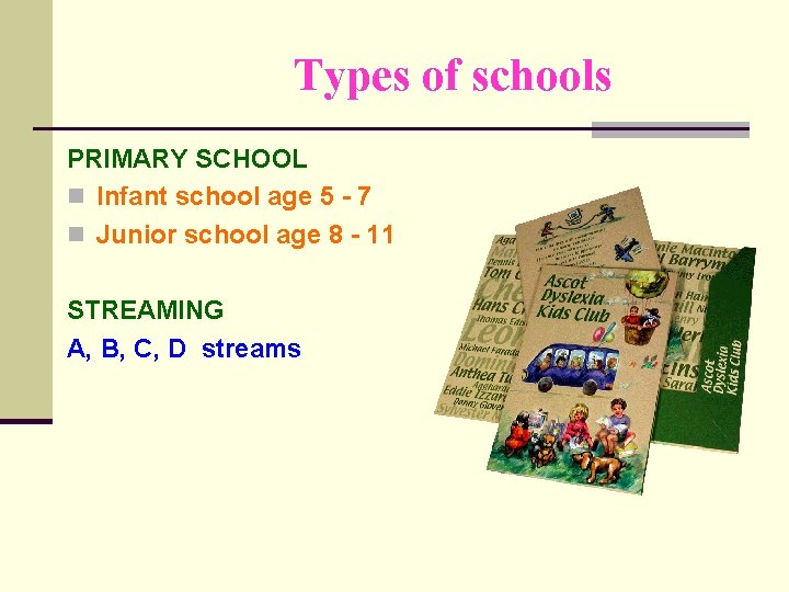 Types of schools PRIMARY SCHOOL n Infant school age 5 - 7 n Junior