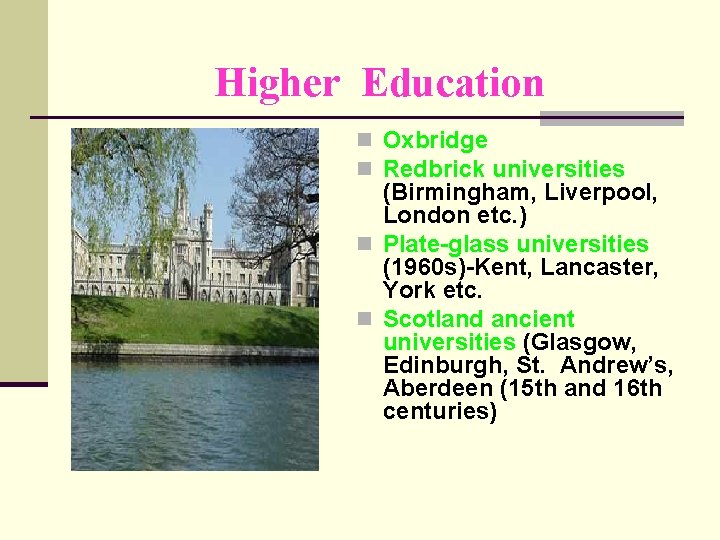 Higher Education n Oxbridge n Redbrick universities (Birmingham, Liverpool, London etc. ) n Plate-glass