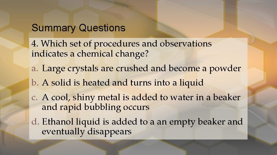 Summary Questions 4. Which set of procedures and observations indicates a chemical change? a.