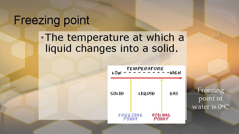 Freezing point • The temperature at which a liquid changes into a solid. Freezing