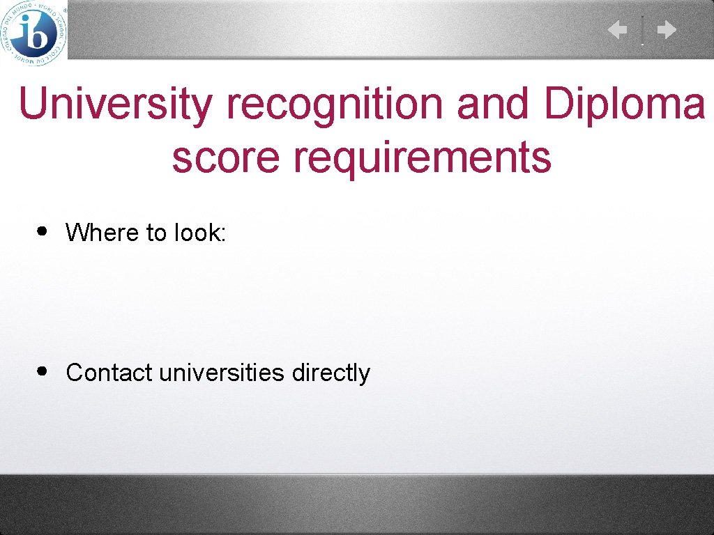 University recognition and Diploma score requirements • Where to look: • Contact universities directly