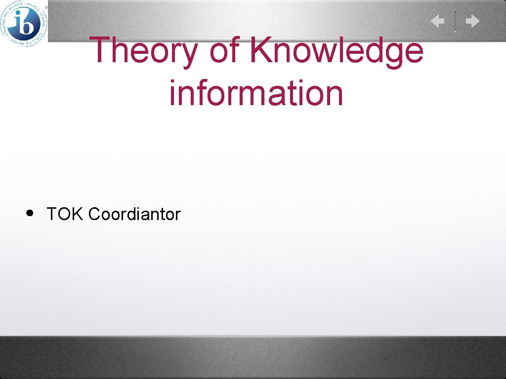 Theory of Knowledge information • TOK Coordiantor 