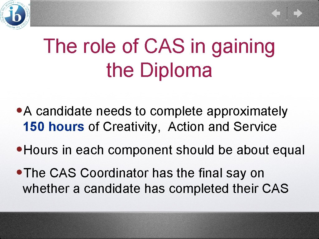 The role of CAS in gaining the Diploma • A candidate needs to complete