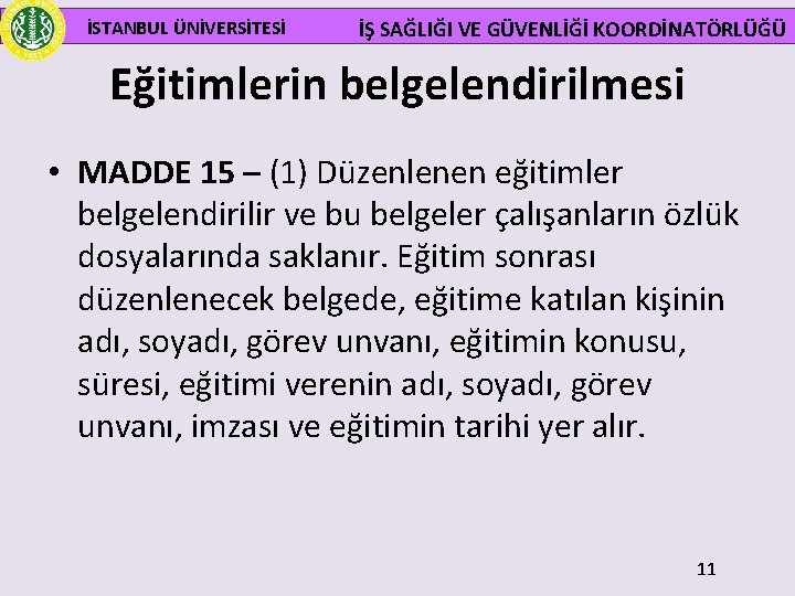 İSTANBUL ÜNİVERSİTESİ İŞ SAĞLIĞI VE GÜVENLİĞİ KOORDİNATÖRLÜĞÜ Eğitimlerin belgelendirilmesi • MADDE 15 – (1)