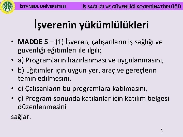 İSTANBUL ÜNİVERSİTESİ İŞ SAĞLIĞI VE GÜVENLİĞİ KOORDİNATÖRLÜĞÜ İşverenin yükümlülükleri • MADDE 5 – (1)