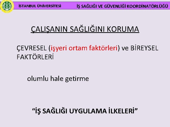 İSTANBUL ÜNİVERSİTESİ İŞ SAĞLIĞI VE GÜVENLİĞİ KOORDİNATÖRLÜĞÜ ÇALIŞANIN SAĞLIĞINI KORUMA ÇEVRESEL (işyeri ortam faktörleri)