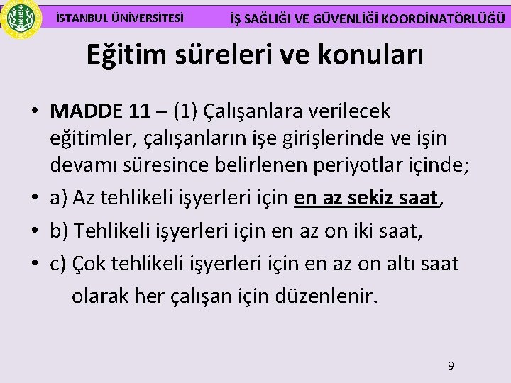 İSTANBUL ÜNİVERSİTESİ İŞ SAĞLIĞI VE GÜVENLİĞİ KOORDİNATÖRLÜĞÜ Eğitim süreleri ve konuları • MADDE 11