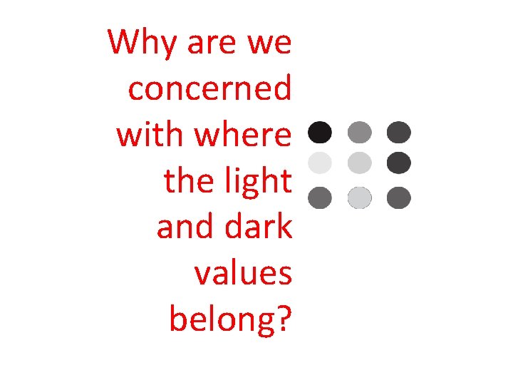 Why are we concerned with where the light and dark values belong? 