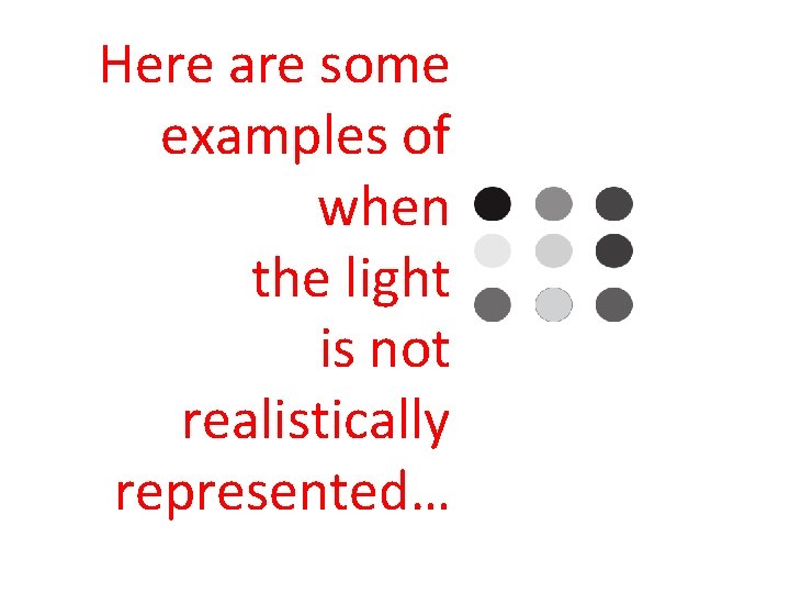 Here are some examples of when the light is not realistically represented… 