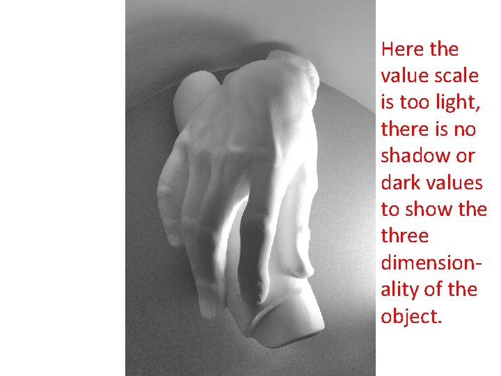 Here the value scale is too light, there is no shadow or dark values