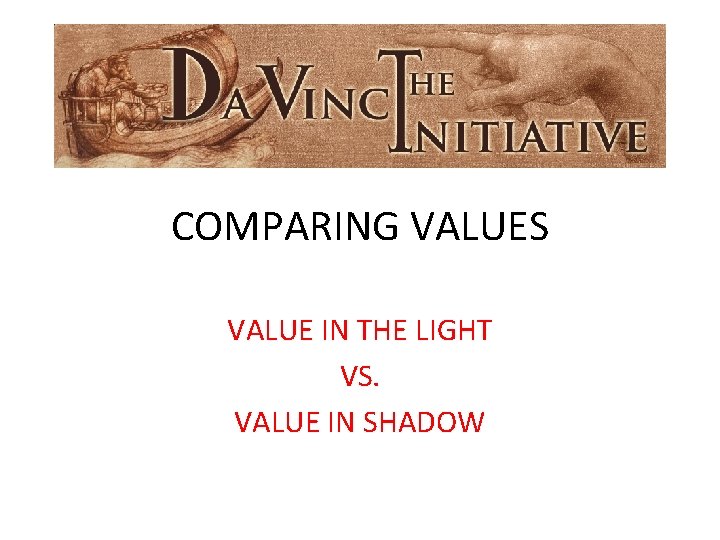 COMPARING VALUES VALUE IN THE LIGHT VS. VALUE IN SHADOW 