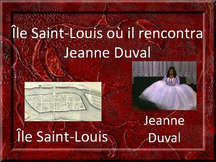 Île Saint-Louis où il rencontra Jeanne Duval Île Saint-Louis Jeanne Duval 