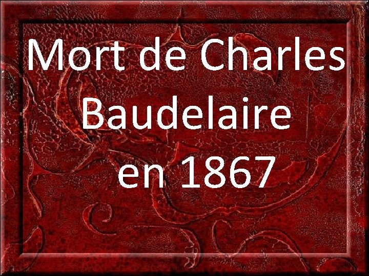 Mort de Charles Baudelaire en 1867 