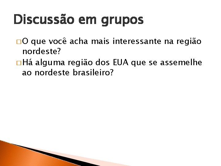 Discussão em grupos �O que você acha mais interessante na região nordeste? � Há