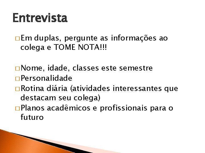 Entrevista � Em duplas, pergunte as informações ao colega e TOME NOTA!!! � Nome,