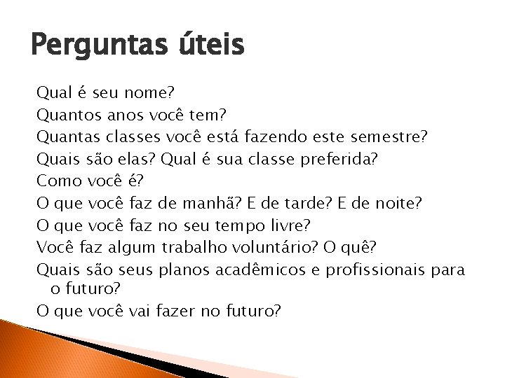 Perguntas úteis Qual é seu nome? Quantos anos você tem? Quantas classes você está