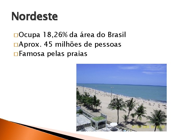 Nordeste � Ocupa 18, 26% da área do Brasil � Aprox. 45 milhões de