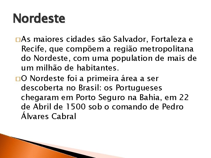 Nordeste � As maiores cidades são Salvador, Fortaleza e Recife, que compõem a região