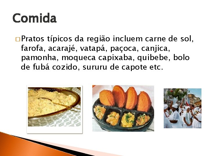 Comida � Pratos típicos da região incluem carne de sol, farofa, acarajé, vatapá, paçoca,