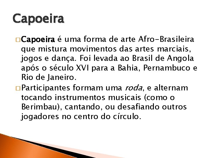 Capoeira � Capoeira é uma forma de arte Afro-Brasileira que mistura movimentos das artes