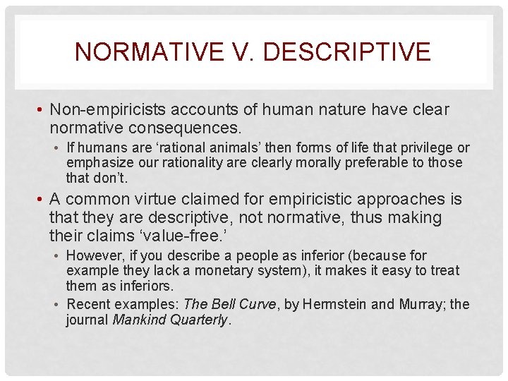NORMATIVE V. DESCRIPTIVE • Non-empiricists accounts of human nature have clear normative consequences. •