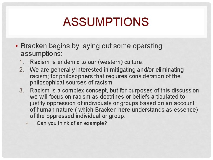 ASSUMPTIONS • Bracken begins by laying out some operating assumptions: 1. Racism is endemic