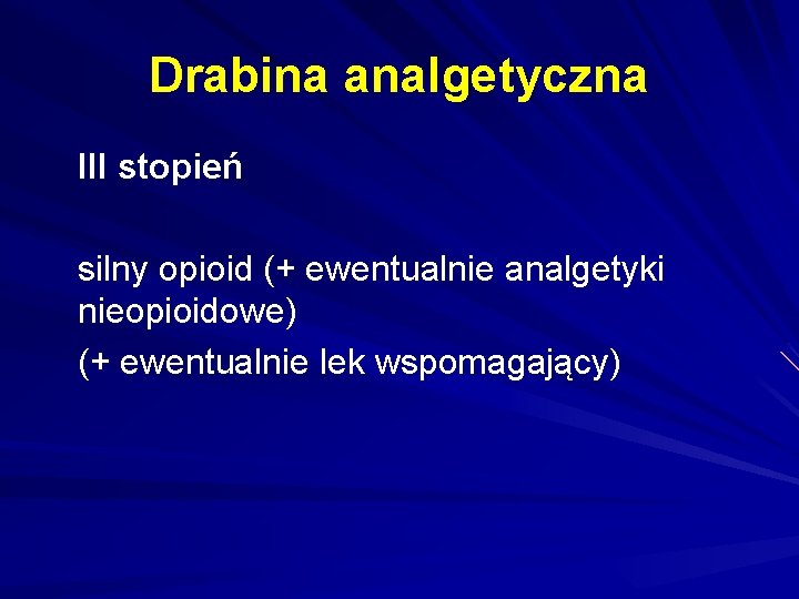 Drabina analgetyczna III stopień silny opioid (+ ewentualnie analgetyki nieopioidowe) (+ ewentualnie lek wspomagający)