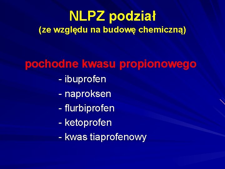 NLPZ podział (ze względu na budowę chemiczną) pochodne kwasu propionowego - ibuprofen - naproksen