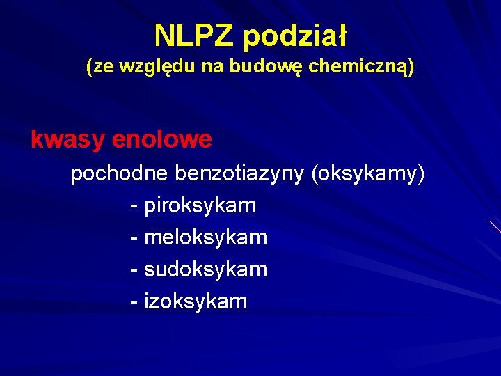 NLPZ podział (ze względu na budowę chemiczną) kwasy enolowe pochodne benzotiazyny (oksykamy) - piroksykam