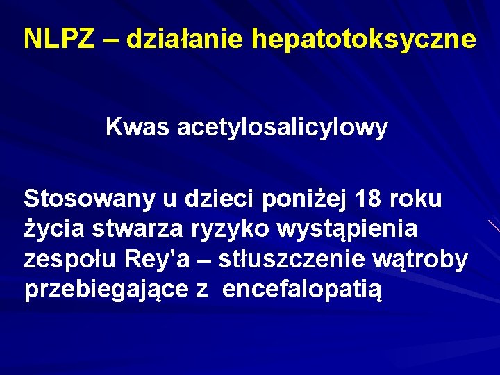 NLPZ – działanie hepatotoksyczne Kwas acetylosalicylowy Stosowany u dzieci poniżej 18 roku życia stwarza