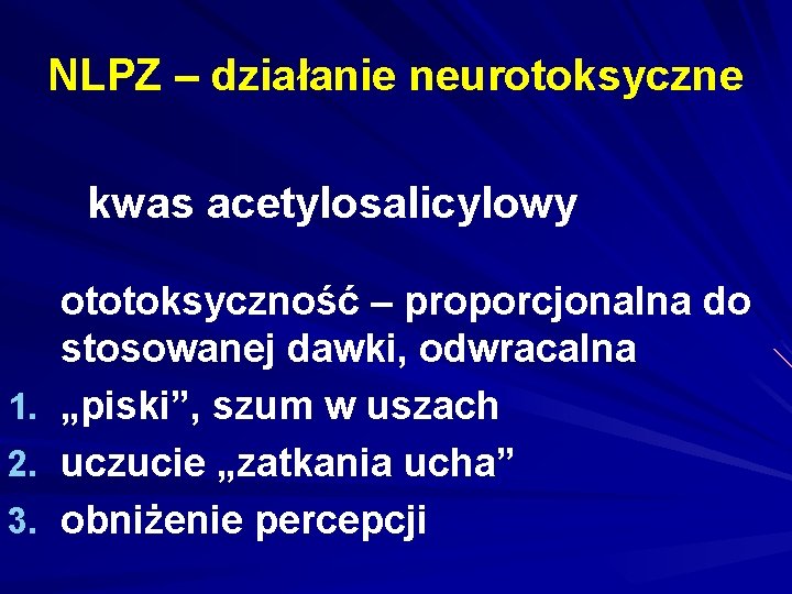NLPZ – działanie neurotoksyczne kwas acetylosalicylowy ototoksyczność – proporcjonalna do stosowanej dawki, odwracalna 1.