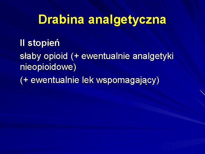 Drabina analgetyczna II stopień słaby opioid (+ ewentualnie analgetyki nieopioidowe) (+ ewentualnie lek wspomagający)